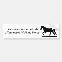 Life's too short...Tennessee Walker bumper sticker