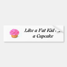 Like a Fat Kid on a Cupcake Bumper Stickers