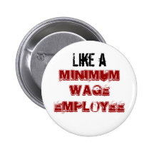 Like a Minimum Wage Employee Button