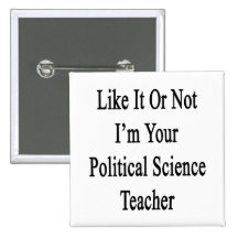 Like It Or Not I'm Your Political Science Teacher. Pins