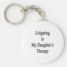 Litigating Is My Daughter's Therapy Key Chain