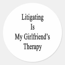 Litigating Is My Girlfriend's Therapy Stickers