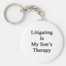 Litigating Is My Son's Therapy Key Chains