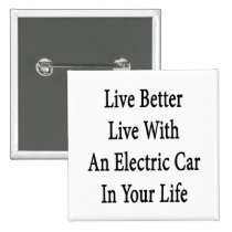 Live Better Live With An Electric Car In Your Life buttons