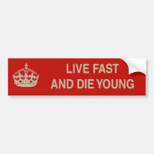 Live Fast and Die Young Bumper Sticker