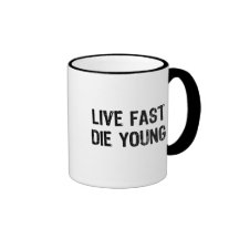 Live Fast, Die Young Coffee Mugs