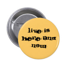 Live is here and now buttons