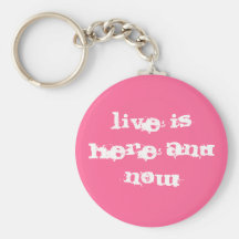 Live is here and now key chain