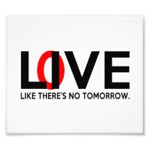 Live Love like there is no tomorrow Art Photo