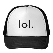 LOL. Hat, good humar!