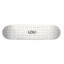 LOL! Skateboard