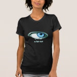 Look me in the eye t shirts