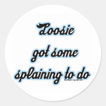 Loosie Got Some 'Splaining to Do Round Sticker