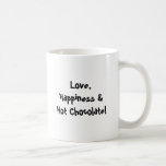 Love, Happiness & Hot Chocolate! Coffee Mug