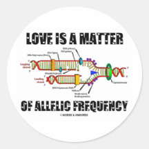Love Is A Matter Of Allelic Frequency (DNA) Round Sticker