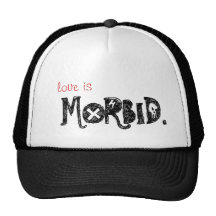 Love Is Morbid Trucker Hats