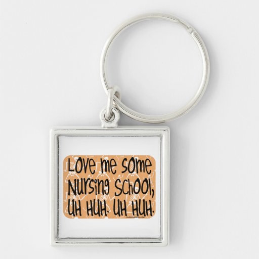 Love Me Some Nursing School Key Chains