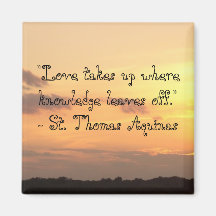 Love takes up where knowledge leaves off." Magnet