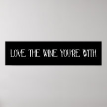 Love The Wine You're With Poster