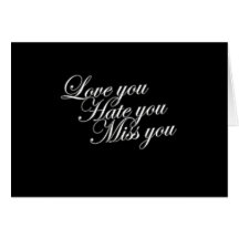 Love you Hate you Miss you sad funny gothic love Greeting Card