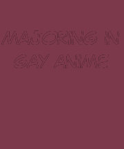 majoring in gay anime shirts