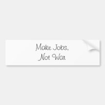 make jobs not war bumper stickers