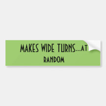 MAKES WIDE TURNS...at random Bumper Sticker