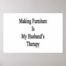 Making Furniture Is My Husband's Therapy Poster