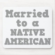 MARRIED TO A NATIVE AMERICAN MOUSEPAD