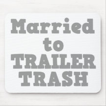 MARRIED TO A TRAILER TRASH MOUSEPADS