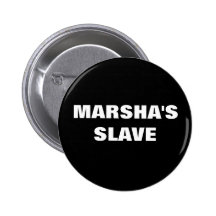 MARSHA'S SLAVE PINBACK BUTTON