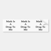 Math Is A Drug To Me Bumper Sticker