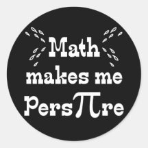 Math makes me Pers-PI-re - Funny Math Pi Slogan Stickers