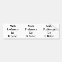 Math Professors Do It Better Bumper Sticker