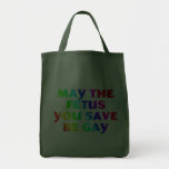 May the foetus you save be gay (tote bags)