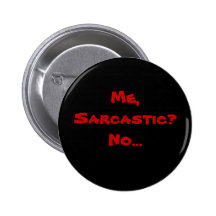 Me, Sarcastic? No... Pin