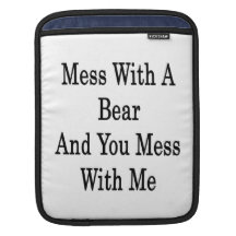 Mess With A Bear And You Mess With Me Sleeve For iPads