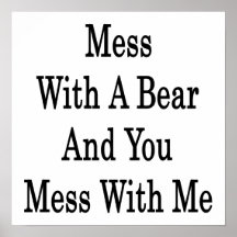 Mess With A Bear And You Mess With Me Print