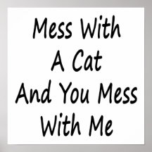 Mess With A Cat And You Mess With Me Print