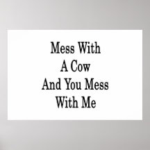 Mess With A Cow And You Mess With Me Poster