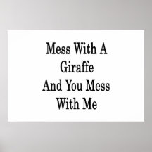 Mess With A Giraffe And You Mess With Me Poster