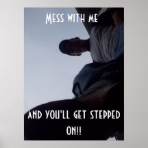 Mess with me  and you'll get stepped... print