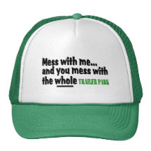 Mess With Me You Mess With The Whole Trailer Park Hats