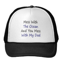 Mess With The Ocean And You Mess With My Dad Trucker Hats