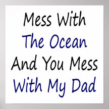 Mess With The Ocean And You Mess With My Dad Print
