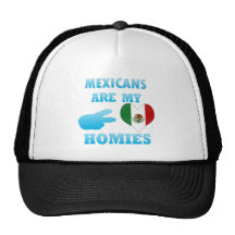 Mexicans are my Homies Trucker Hats