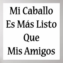 Mi Caballo Es Mas Listo Que Mis Amigos Poster