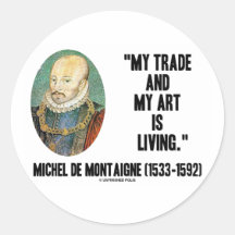 Michel de Montaigne My Trade And My Art Is Living Sticker