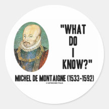 Michel de Montaigne What Do I Know? Quote Round Sticker
