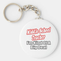 Middle School Teacher...Kind of a Big Deal Key Chain
